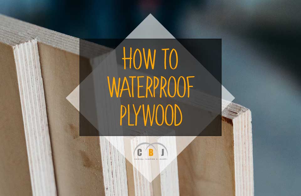 How to Waterproof Plywood