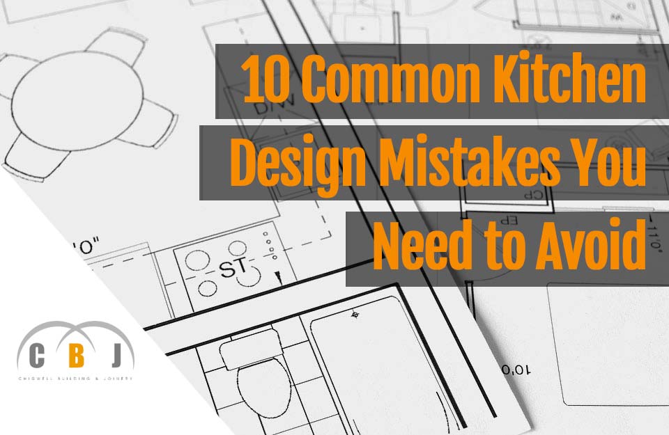 10 Common Kitchen Design Mistakes You Need to Avoid